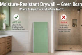Green board moisture-resistant drywall guide — good for bathroom walls above tile outside wet areas, but not for inside shower or tub surrounds which require cement board or tile backer